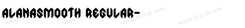AlanaSmooth Regular字体转换 AlanaSmooth Regular字体转换